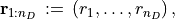 \mathbf{r}_{1:n_D}\, :=\, \left(r_1, \ldots, r_{n_D}\right),