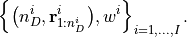 \left\{\big(n_D^{i}, \mathbf{r}_{1:n_D^{i}}^{i}\big), w^{i} \right\}_{i=1, ..., I}.