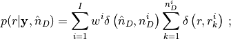 p(r| \mathbf{y},\hat{n}_D) = \sum_{i=1}^I w^i \delta\left(\hat{n}_D,n_D^i\right) \sum_{k=1}^{n_D^{i}} \delta\left(r, r_k^{i}\right)\, ;