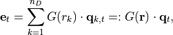 \mathbf{e}_t = \sum_{k=1}^{n_D} G(r_k) \cdot \mathbf{q}_{k,t} =:  G\!\left(\mathbf{r}\/\right) \cdot \mathbf{q}_{t},